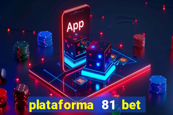 plataforma 81 bet é confiável