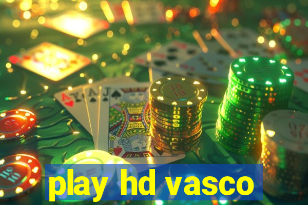 play hd vasco