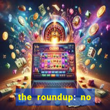 the roundup: no way out download