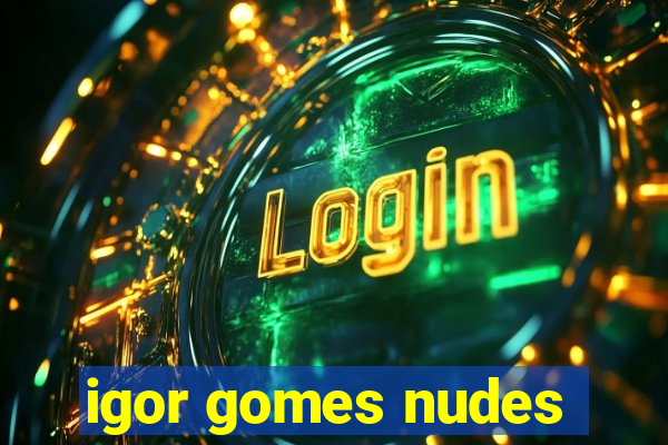 igor gomes nudes