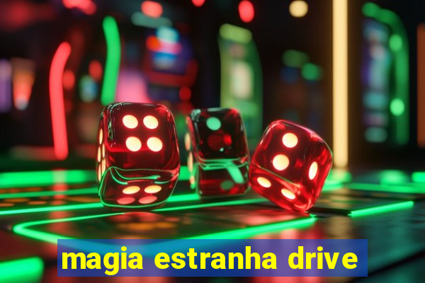 magia estranha drive