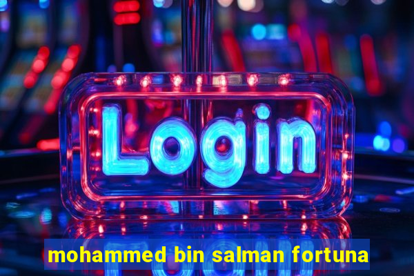 mohammed bin salman fortuna