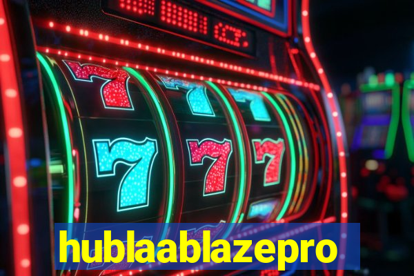 hublaablazepro