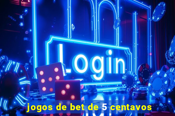 jogos de bet de 5 centavos