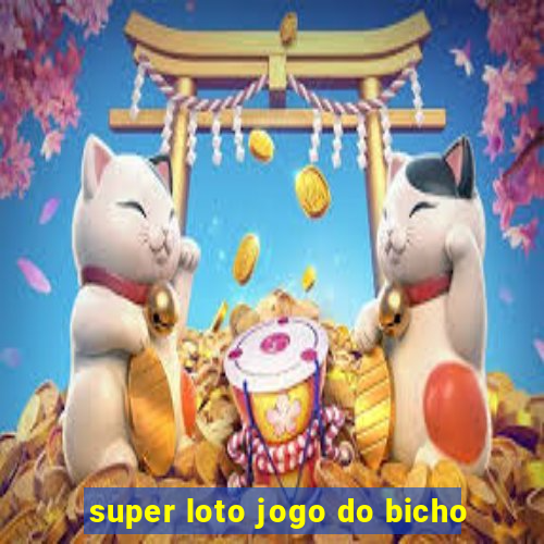 super loto jogo do bicho