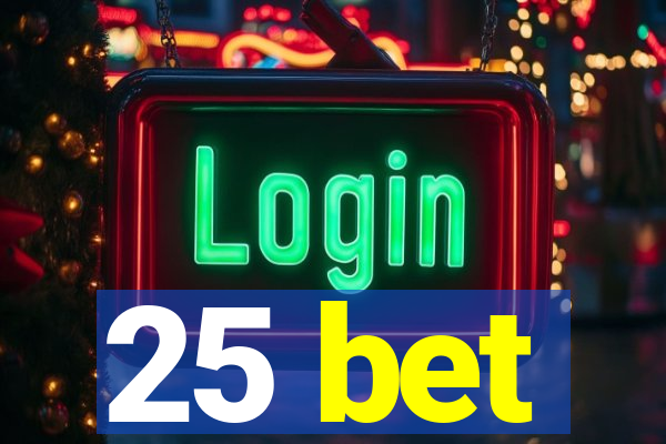 25 bet