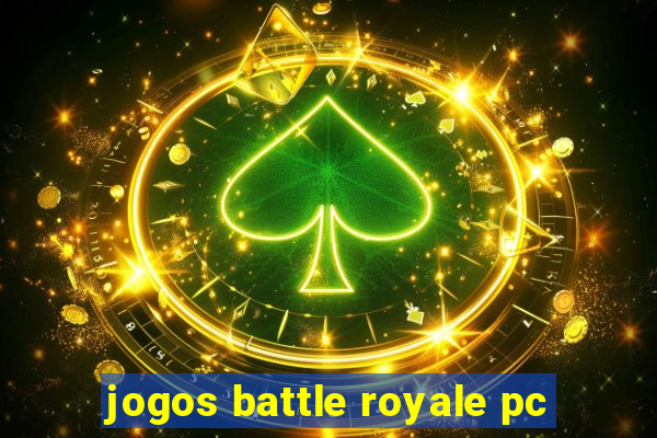 jogos battle royale pc