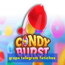 grupo telegram fetiches