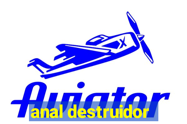 anal destruidor