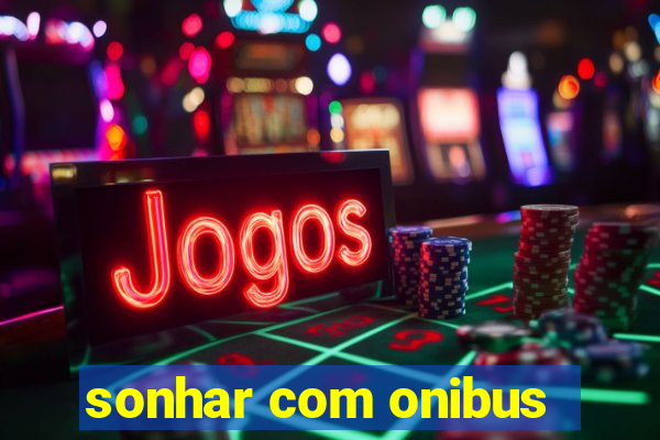 sonhar com onibus