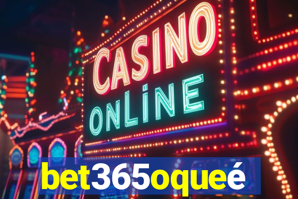 bet365oqueé