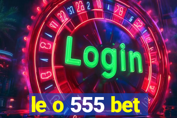 le o 555 bet