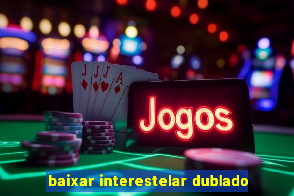 baixar interestelar dublado