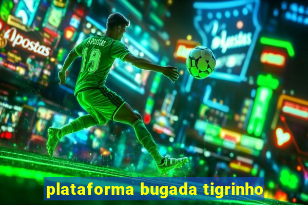 plataforma bugada tigrinho