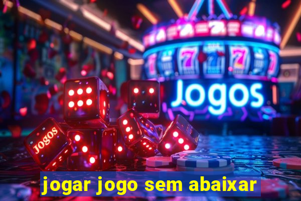 jogar jogo sem abaixar