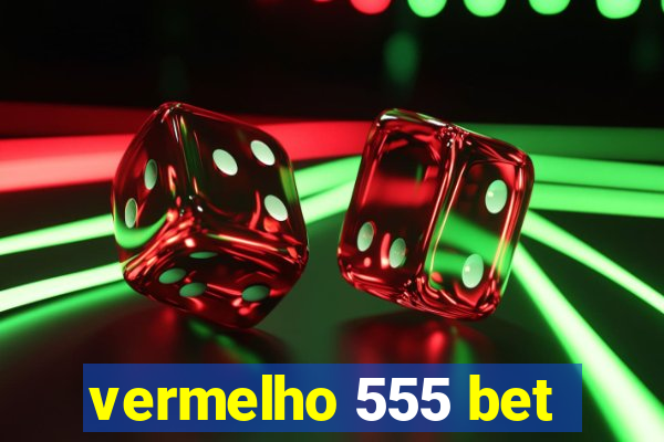 vermelho 555 bet