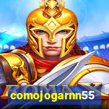 comojogarnn55