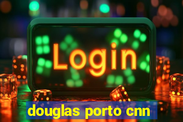 douglas porto cnn