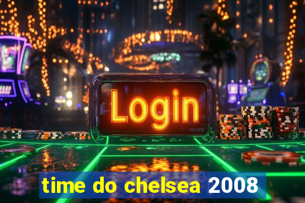 time do chelsea 2008