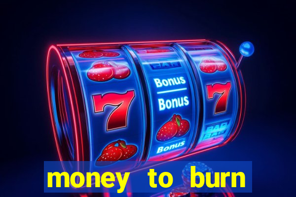 money to burn money to-burn system chapter 1 pt br