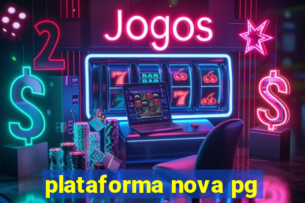 plataforma nova pg