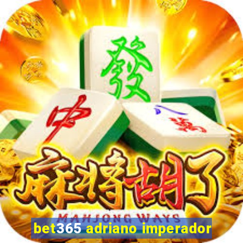 bet365 adriano imperador