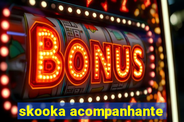 skooka acompanhante