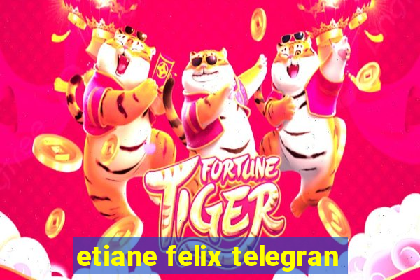 etiane felix telegran