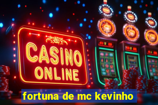 fortuna de mc kevinho