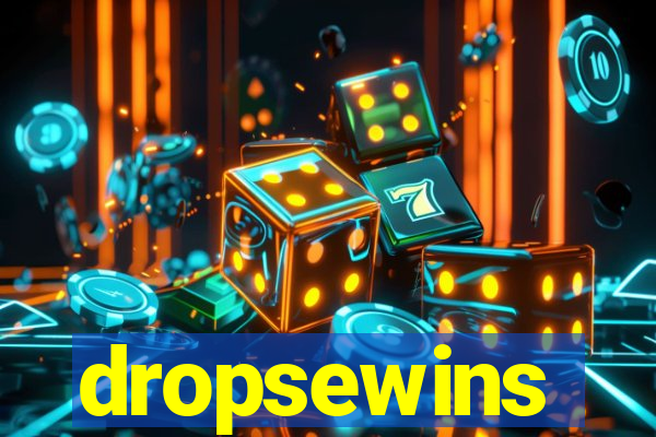 dropsewins