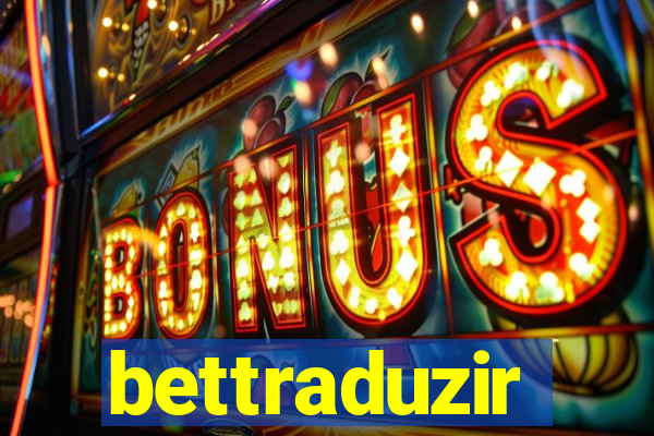 bettraduzir