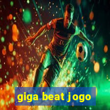 giga beat jogo