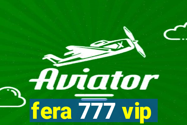 fera 777 vip