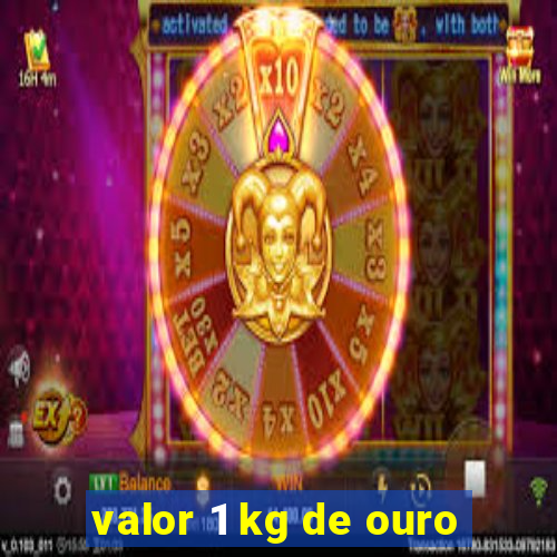 valor 1 kg de ouro