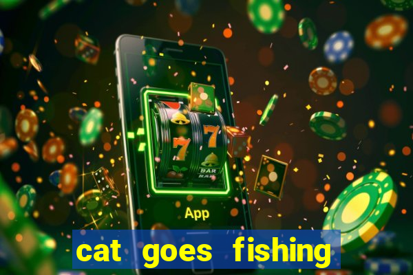 cat goes fishing free download