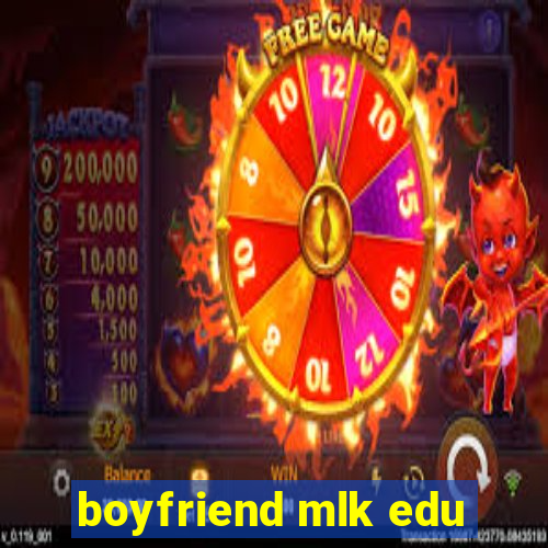 boyfriend mlk edu