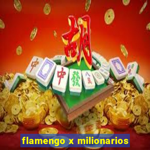 flamengo x milionarios