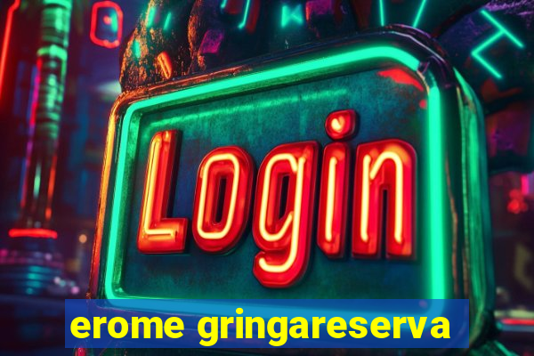 erome gringareserva