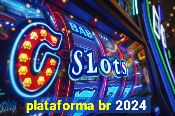 plataforma br 2024