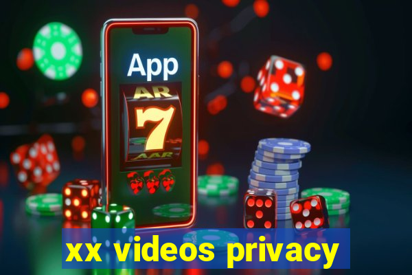 xx videos privacy