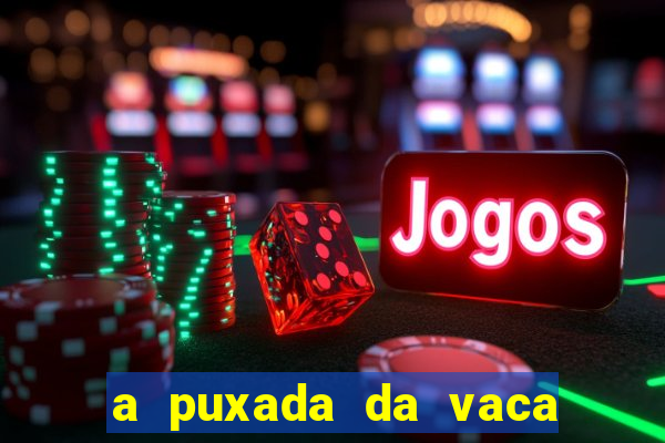 a puxada da vaca do jogo do bicho