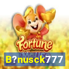 B?nusck777