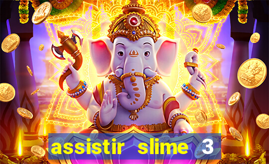 assistir slime 3 temporada dublado