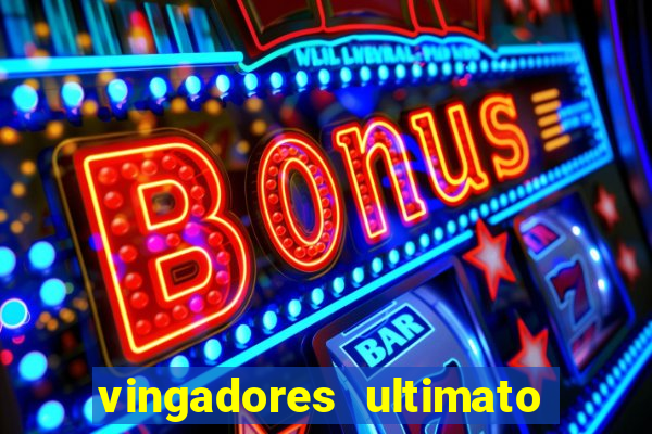 vingadores ultimato completo dublado gratis