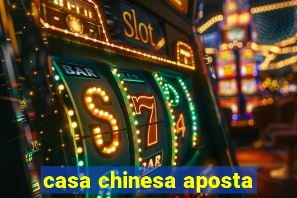 casa chinesa aposta