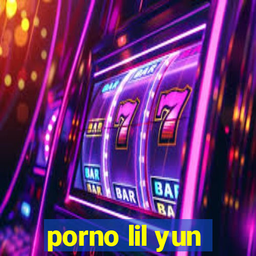 porno lil yun