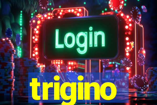 trigino