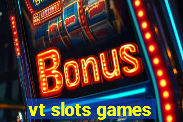 vt slots games