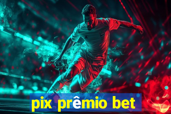 pix prêmio bet