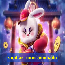 sonhar com cunhado jogo do bicho